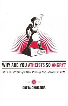 portada why are you atheists so angry?: 99 things that piss off the godless (en Inglés)