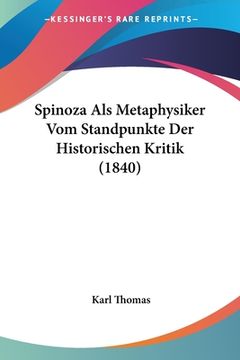 portada Spinoza Als Metaphysiker Vom Standpunkte Der Historischen Kritik (1840) (en Alemán)