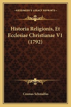 portada Historia Religionis, Et Ecclesiae Christianae V1 (1792) (in Latin)