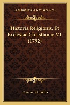 portada Historia Religionis, Et Ecclesiae Christianae V1 (1792) (en Latin)