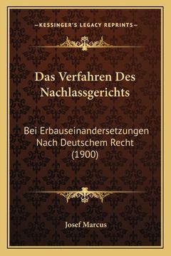 portada Das Verfahren Des Nachlassgerichts: Bei Erbauseinandersetzungen Nach Deutschem Recht (1900) (in German)