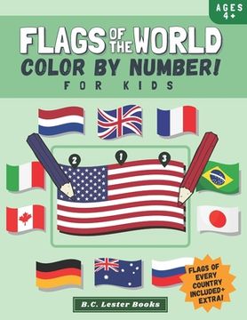 portada Flags Of The World: Color By Number For Kids: Bring The Country Flags Of The World To Life With This Fun Geography Theme Coloring Book For (en Inglés)