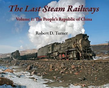 portada The Last Steam Railways: Volume 1: The People'S Republic of China (The Last Fire Within, Volume One) (en Inglés)