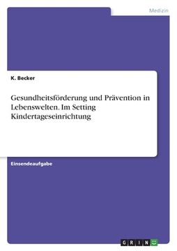 portada Gesundheitsförderung und Prävention in Lebenswelten. Im Setting Kindertageseinrichtung (in German)