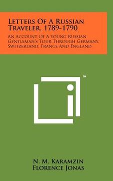 portada letters of a russian traveler, 1789-1790: an account of a young russian gentleman's tour through germany, switzerland, france and england (en Inglés)