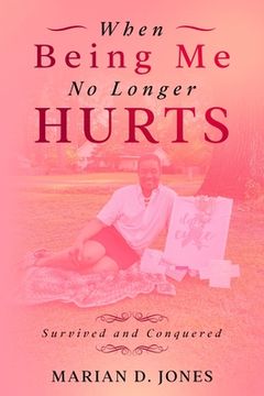 portada When Being Me No Longer Hurts (en Inglés)