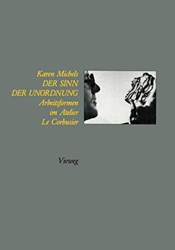 portada Der Sinn Der Unordnung: Arbeitsformen Im Atelier Le Corbusier (en Alemán)