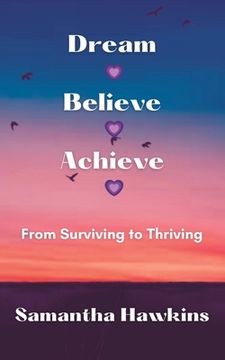 portada Dream Believe Achieve: From Surviving to Thriving (en Inglés)
