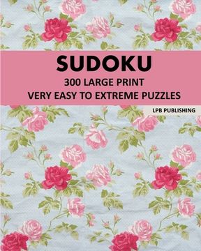 portada Sudoku: 300 Large Print Very Easy To Extreme Puzzles (en Inglés)