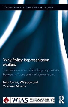 portada Why Policy Representation Matters: The Consequences of Ideological Proximity Between Citizens and Their Governments (Routledge-Wias Interdisciplinary Studies) (en Inglés)