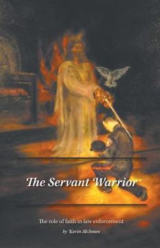 portada The Servant Warrior: The role of faith in law enforcement (en Inglés)