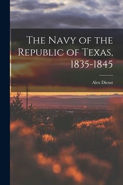 portada The Navy of the Republic of Texas, 1835-1845 (en Inglés)