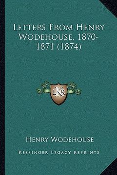 portada letters from henry wodehouse, 1870-1871 (1874)
