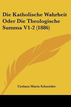 portada Die Katholische Wahrheit Oder Die Theologische Summa V1-2 (1886) (en Alemán)