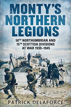 portada Monty's Northern Legions: 50th Tyne Tees and 15th Scottish Divisions at War 1939-1945
