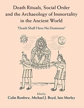 portada Death Rituals, Social Order and the Archaeology of Immortality in the Ancient World: 'Death Shall Have no Dominion' (in English)