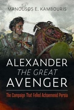 portada Alexander the Great Avenger: The Campaign That Felled Achaemenid Persia 