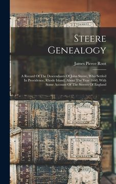 portada Steere Genealogy: A Record Of The Descendants Of John Steere, Who Settled In Providence, Rhode Island, About The Year 1660, With Some Ac (en Inglés)