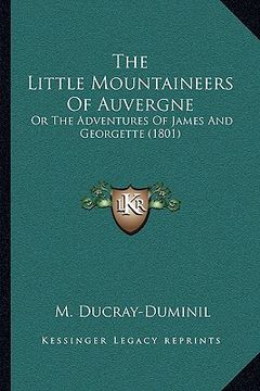 portada the little mountaineers of auvergne: or the adventures of james and georgette (1801) (en Inglés)