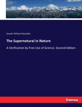 portada The Supernatural in Nature: A Verification by Free Use of Science. Second Edition (en Inglés)