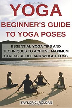 portada Yoga: Essential Yoga Tips and Techniques to Achieve Maximum Stress Relief and Weight Loss