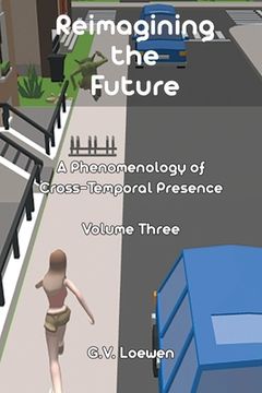 portada Reimagining the Future: A Phenomenology of Cross-Temporal Presence Volume Three (en Inglés)