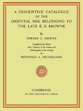 portada A Descriptive Catalogue of the Oriental Mss. Belonging to the Late e. G. Browne (in English)
