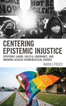 portada Centering Epistemic Injustice: Epistemic Labor, Willful Ignorance, and Knowing Across Hermeneutical Divides (en Inglés)