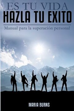 portada Es tu Vida, Hazla tu Exito: Manual Para la Superacion Personal (in Spanish)