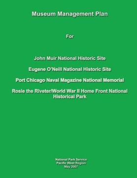 portada Museum Management Plan for John Muir National Historic Site, Eugene O'Neill National Historic Site, Port Chicago Naval National Magazine Memorial, Ros (in English)