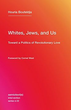 portada Whites, Jews, and Us: Toward a Politics of Revolutionary Love (Semiotext(e) / Intervention Series)