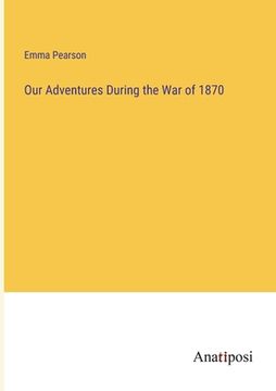 portada Our Adventures During the War of 1870 (en Inglés)