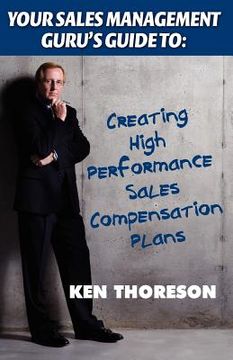 portada your sales management guru's guide to: creating high-performance sales compensation plans (en Inglés)