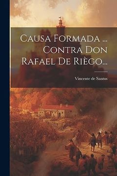 portada Causa Formada. Contra don Rafael de Riègo. (in Spanish)
