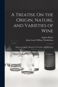 portada A Treatise On the Origin, Nature, and Varieties of Wine: Being a Complete Manual of Viticulture and OEnology (en Inglés)