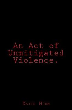 portada An Act of Unmitigated Violence. (in English)