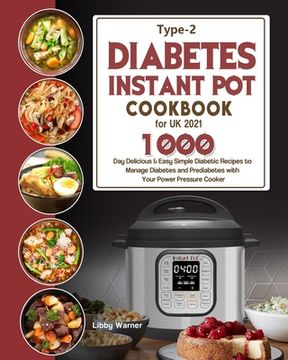 portada Type-2 Diabetes Instant Pot Cookbook for UK 2021: 1000-Day Delicious & Easy Simple Diabetic Recipes to Manage Diabetes and Prediabetes with Your Power (in English)