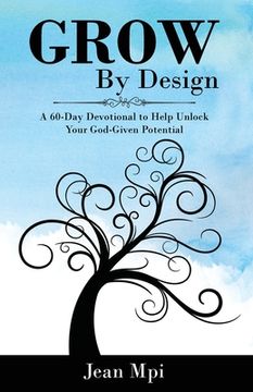 portada Grow By Design: A 60-day Devotional to Help Unlock Your God-Given Potential
