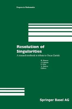 portada Resolution of Singularities: A Research Textbook in Tribute to Oscar Zariski Based on the Courses Given at the Working Week in Obergurgl, Austria, (en Inglés)