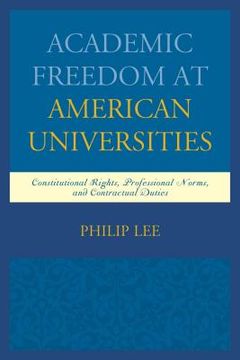 portada Academic Freedom at American Universities: Constitutional Rights, Professional Norms, and Contractual Duties (en Inglés)