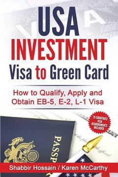 portada USA Investment Visa to Green Card: How to Qualify, Apply and Obtain EB-5, E-2, L-1 Visa (en Inglés)