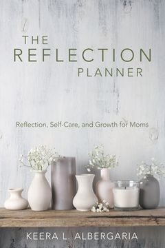 portada The Reflection Planner: Reflection, Self-Care, and Growth for Moms (en Inglés)