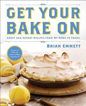 portada Get Your Bake on: Sweet and Savory Recipes from My Home to Yours (en Inglés)