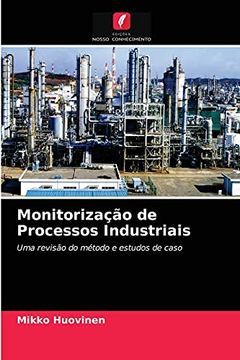 portada Monitorização de Processos Industriais: Uma Revisão do Método e Estudos de Caso (en Portugués)
