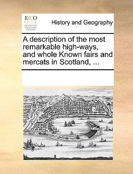 portada a description of the most remarkable high-ways, and whole known fairs and mercats in scotland, ... (en Inglés)