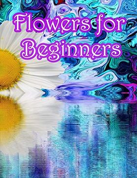 portada Flowers for Beginners: An Adult Coloring Book With Fun, Easy, and Relaxing Coloring Pages 