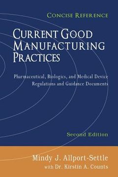 portada Current Good Manufacturing Practices: Pharmaceutical, Biologics, and Medical Device Regulations and Guidance Documents, Concise Reference, Second Edit (in English)