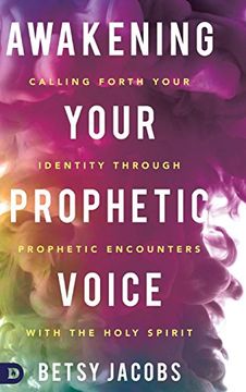 portada Awakening Your Prophetic Voice: Calling Forth Your Identity Through Prophetic Encounters With the Holy Spirit (en Inglés)
