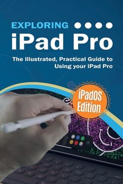 portada Exploring iPad Pro: iPadOS Edition: The Illustrated, Practical Guide to Using iPad Pro (en Inglés)