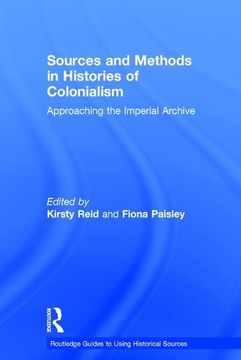 portada Sources and Methods in Histories of Colonialism: Approaching the Imperial Archive (Routledge Guides to Using Historical Sources) (en Inglés)